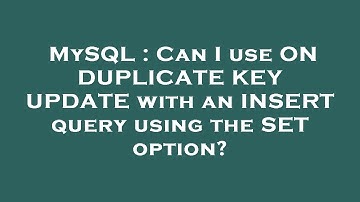 MySQL : Can I use ON DUPLICATE KEY UPDATE with an INSERT query using the SET option?