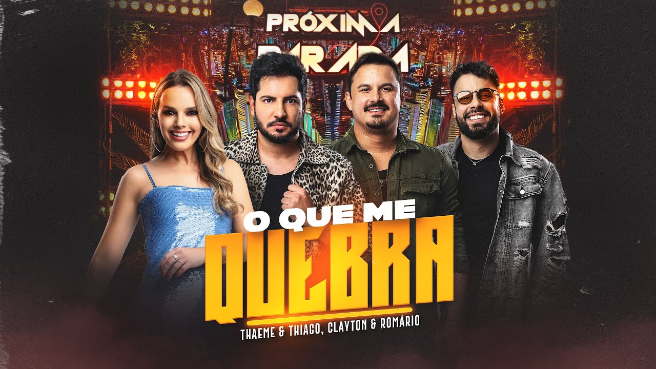 Thaeme & Thiago e Clayton & Romário – O Que Me Quebra | Próxima Parada Edição Goiânia