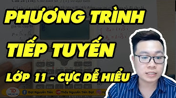 PHƯƠNG TRÌNH TIẾP TUYẾN CỰC DỄ HIỂU - THẦY NGUYỄN TIẾN ĐẠT