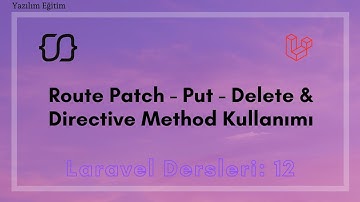 Laravel Dersleri: 12 - Route Patch - Put - Delete & Directive Method Kullanımı