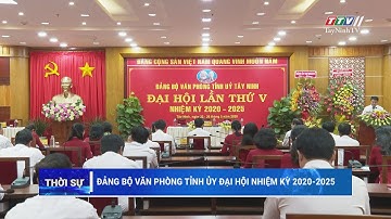Đảng bộ Văn phòng Tỉnh ủy Đại hội nhiệm kỳ 2020-2025 | ĐẠI HỘI ĐẢNG CÁC CẤP | TayNinhTV