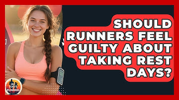 Should Runners Feel Guilty About Taking Rest Days? - All Sorts Of Running