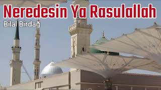 Neredesin Ya Rasulallah - Bilal Birdağ