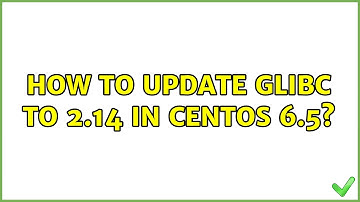 Unix & Linux: How to update glibc to 2.14 in CentOS 6.5? (3 Solutions!!)