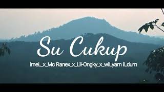 Su Cukup - imeL x Mc Ranex x Lil-Ongky x wiLyam iLdum