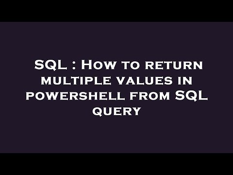 SQL : How to return multiple values in powershell from SQL query