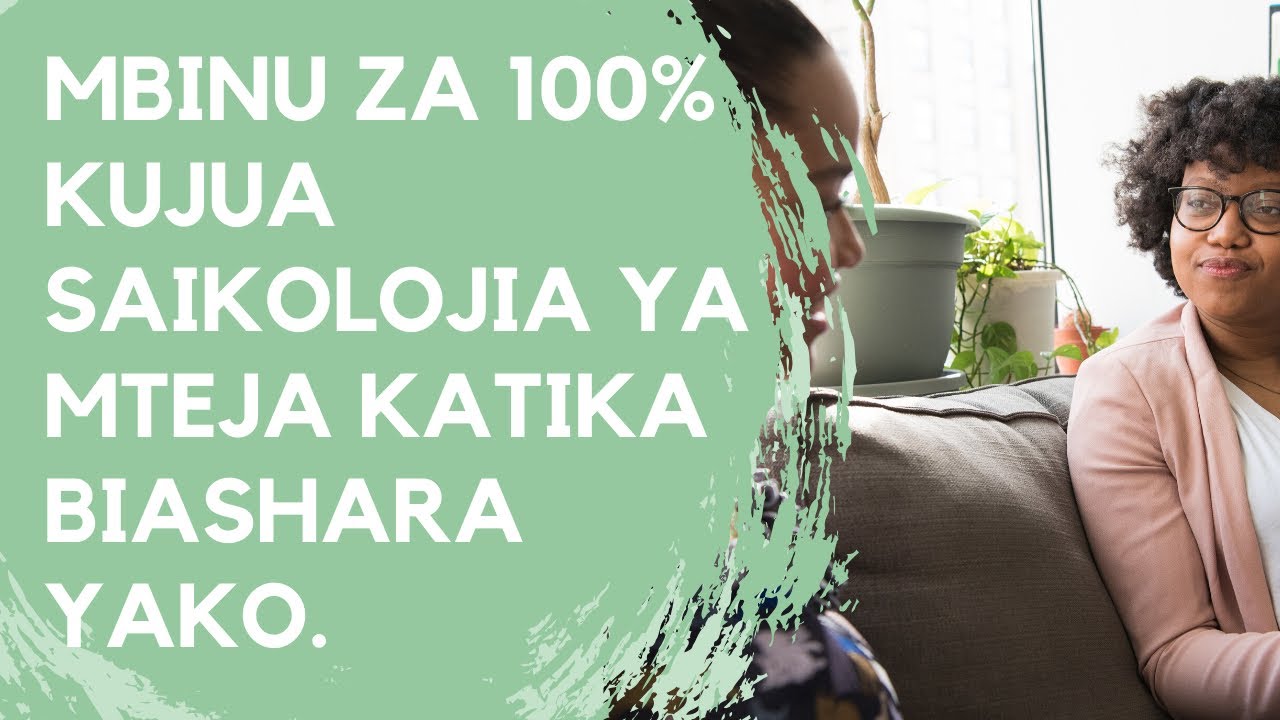 MBINU ZA 100% KUJUA SAIKOLOJIA YA MTEJA KATIKA BIASHARA YAKO