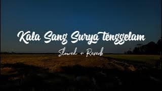 KALA SANG SURYA TENGGELAM ( Slowed & Reverb )