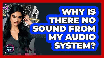 Why Is There No Sound From My Audio System? - Audio Gear Insider