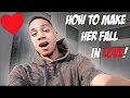 How To Make Her Fall In LOVE!