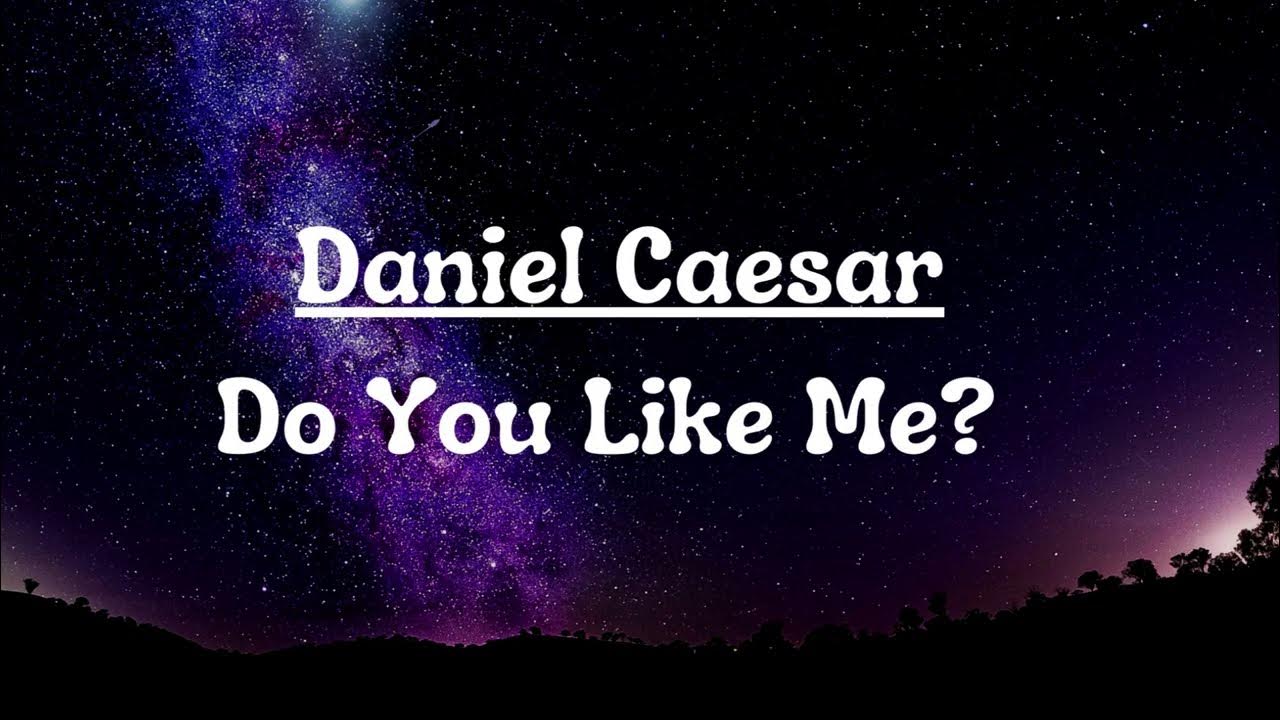 Daniel Caesar - Do you like me? (lyrics) 
