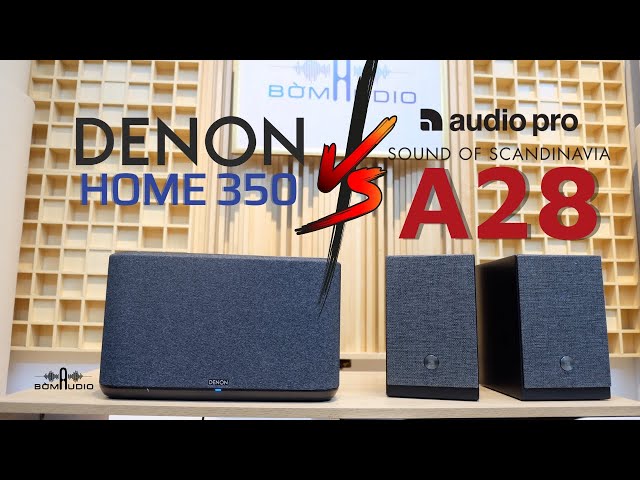 Loa Thông Minh? So Sánh Sự Khác Nhau Giữa Audio Pro A28 Và Denon Home 350 - Nên Chọn Mẫu Nào ?