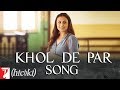 Khol de par song  hichki  rani mukerji  arijit singh  jasleen royal  in cinemas now