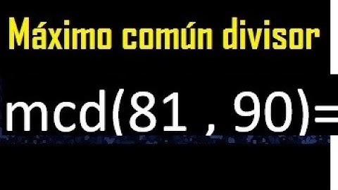 mcd 81 y 90 , maximo comun divisor , como se halla , ejemplos