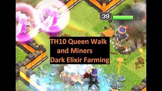 TH10 Queen Walk + Miners Dark Elixir Farming