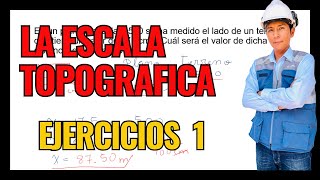 ESCALA TOPOGRAFICA, EJERCICIOS PRACTICOS Y MAS