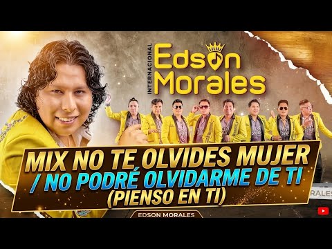 EDSON MORALES 2026 MIX - NO TE OLVIDES MUJER / NO PODRE OLVIDARME DE TI (PIENSO EN TI) PRIMICIA 4K