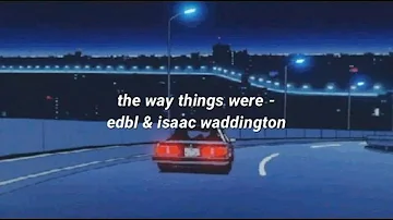 the way things were - edbl, isaac waddington (lyrics)