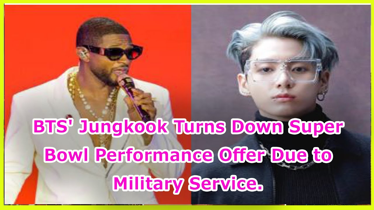 Jungkook Declined Ushers Super Bowl Offer Due To Military Service