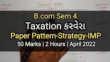 Taxation કરવેરા | Paper Pattern-Strategy-IMP | B.com Sem 4 | April 2022