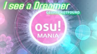 OSU!Mania | I see a Dreamer (GeorgeNotFound) [Fix bpm]