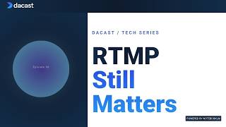 Dacast Tech Series | Why RTMP Still Matters in 2025 (Despite Flash Being Gone)