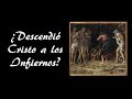 ¿Por qué se dice que Cristo descendió a los Infiernos?