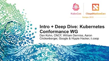 Intro + Deep Dive: Kubernetes Conformance WG - Dan Kohn, CNCF, William Denniss, Aaron Crickenberger