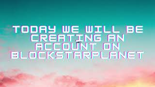 Creating my BlockStarPlanet account Content