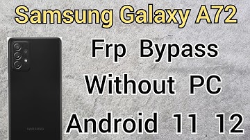 Samsung A72 FRP Bypass Without PC, Remove Google Account Android 11 12
