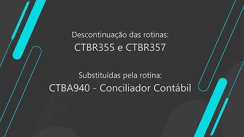 How To | MP-SIGACTB - CTBR357/CTBR355 X CTBA940 Conciliador Contábil #TOTVS_Segmento_Linha_Produto
