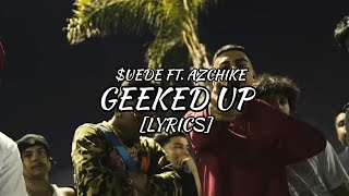 $uede - Geeked Up Ft. AzChike (Lyrics)