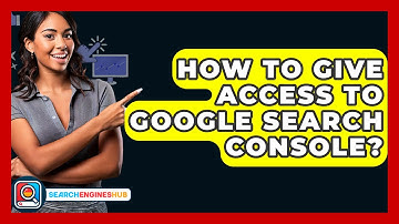 How To Give Access To Google Search Console? - SearchEnginesHub.com