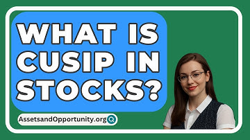 What Is CUSIP In Stocks? - AssetsandOpportunity.org