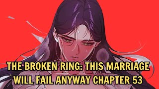 The Broken Ring: This Marriage Will Fail Anyway Chapter 53 - Release Date, Recap & Spoilers