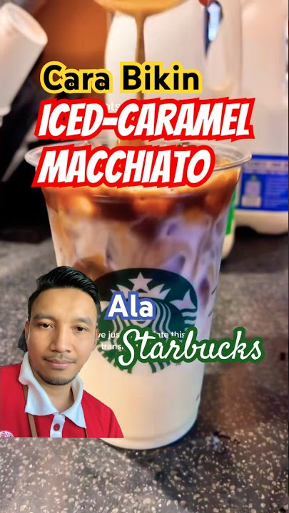 Cara Starbucks Bikin Iced-Caramel Macchiato