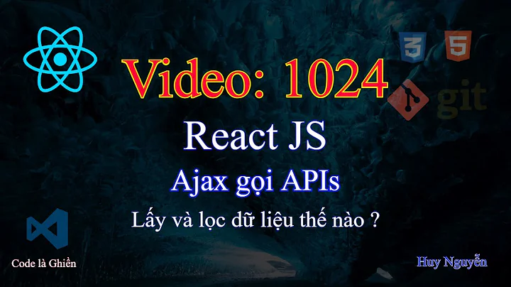1024 - React JS - Ajax gọi APIs - Lấy và lọc dữ liệu thế nào ?