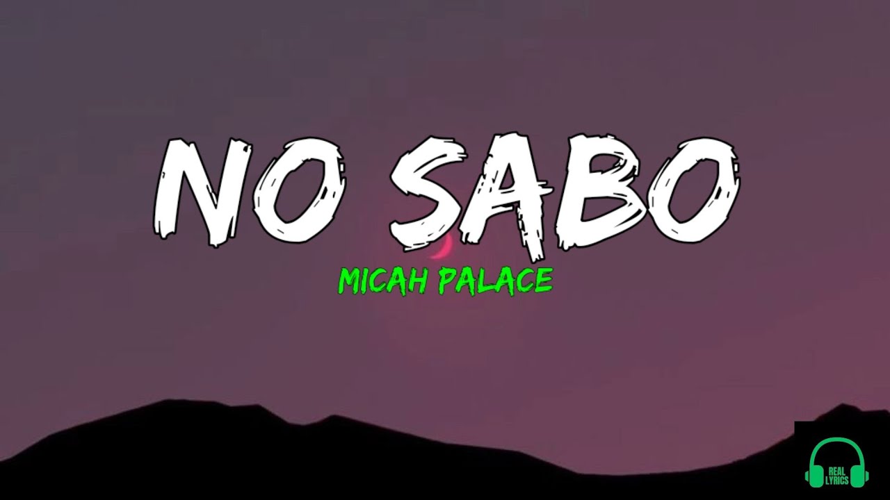 Micah Palace - No Sabo (Lyrics) Micah Palace - No Sabo (Lyrics)
