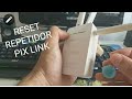 RESET do REPETIDOR PIX LINK 2800M 4 ANTENAS MINI ROUTER