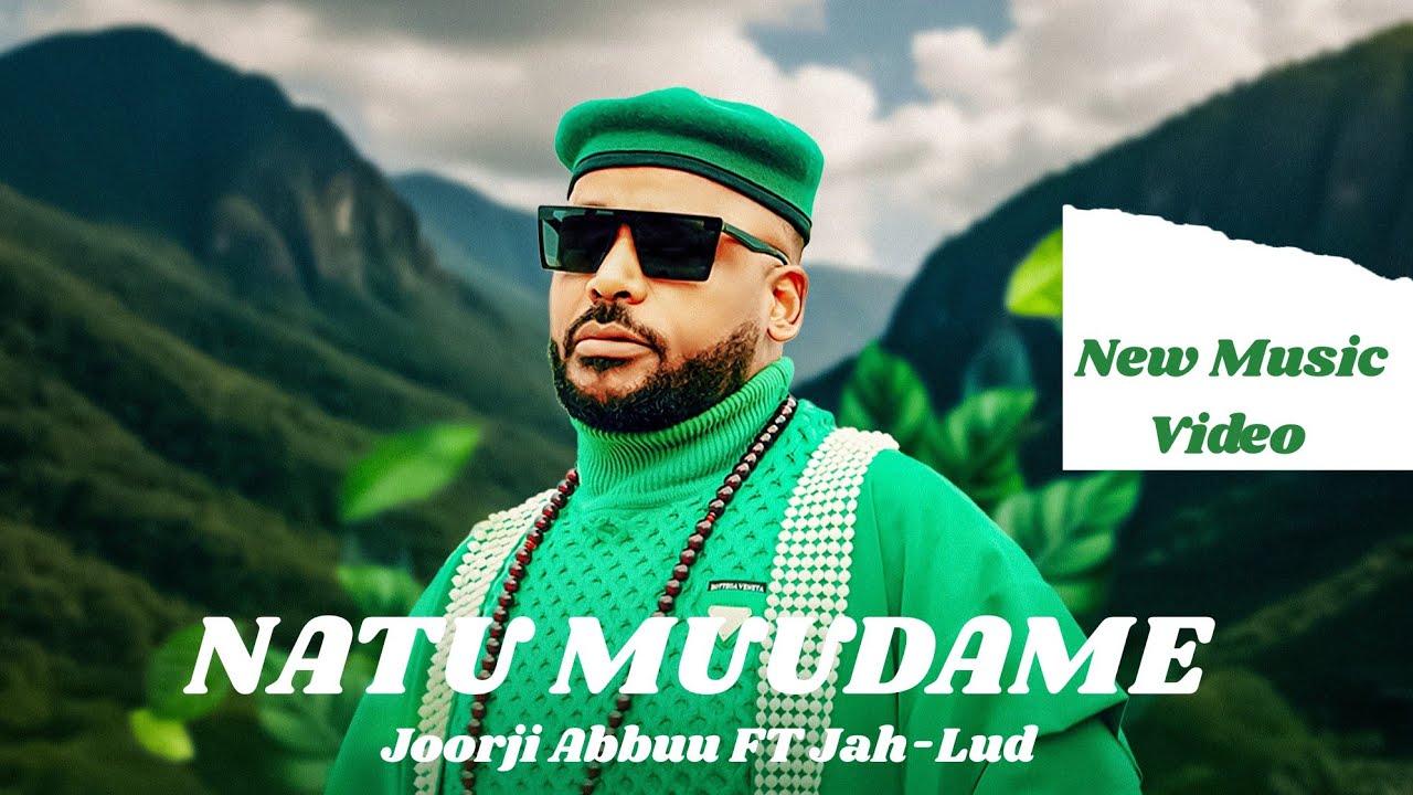 Joorji Abbuu (NATU MUUDAME) ft Jah-Lud _New Ethiopia Music Video 2025