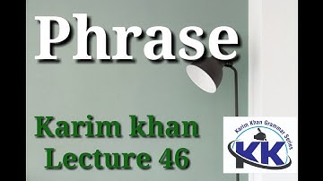 Lecture 46: what is Phrase? by Karim khan