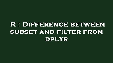R : Difference between subset and filter from dplyr
