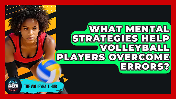 What Mental Strategies Help Volleyball Players Overcome Errors? - The Volleyball Hub
