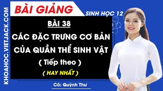 Các đặc trưng cơ bản của quần thể sinh vật (Tiếp) - Bài 38 - Sinh học 12 - Cô Quỳnh Thư (HAY NHẤT)