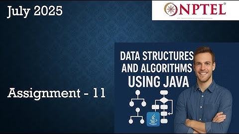 Data Structures & Algorithms Using Java NPTEL Assignment 11 Week 11 Solution | July 2025