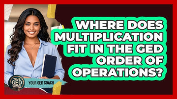 Where Does Multiplication Fit In The GED Order Of Operations? - Your GED Coach