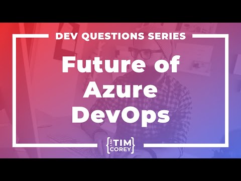 Is Azure DevOps Going Away? If So, Where Do We Go?