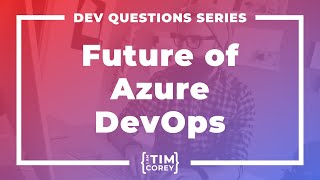Is Azure DevOps Going Away? If So, Where Do We Go?