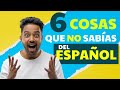 6 DATOS CURIOSOS que no sabías del ESPAÑOL | 6 Things You DID NOT Know About SPANISH