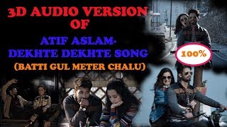 Dekhte Dekhte Song -3D Audio- Batti Gul Meter Chalu -